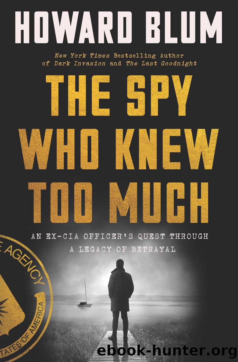 The Spy Who Knew Too Much by Howard Blum