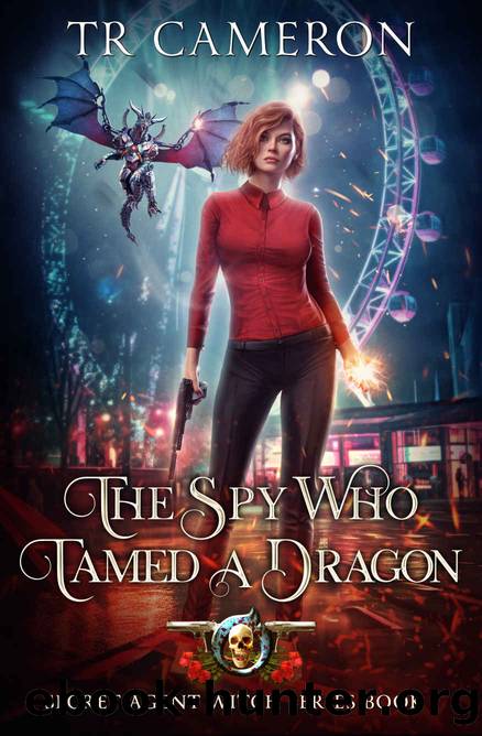 The Spy Who Tamed A Dragon (Secret Agent Witch Book 1) by T. R. Cameron & Martha Carr & Michael Anderle