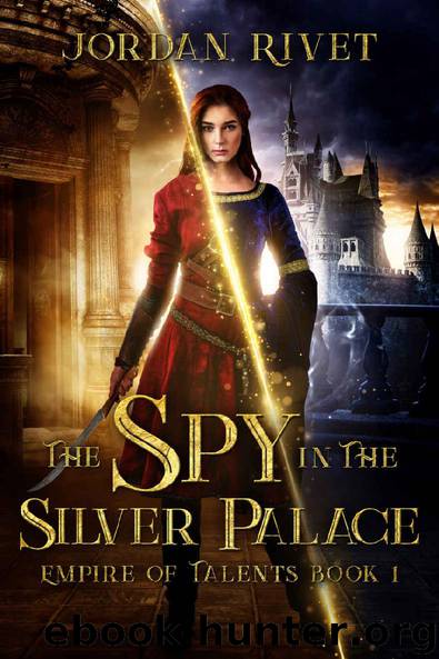 The Spy in the Silver Palace (Empire of Talents Book 1) by Jordan Rivet