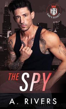 The Spy: A Hate to Love Romantic Suspense (King's Security Book 3) by A. Rivers & Alexa Rivers