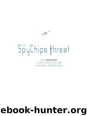 The Spychips Threat: Why Christians Should Resist RFID and Electronic Surveillance by Albrecht Katherine