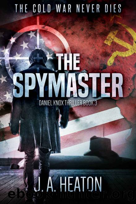 The Spymaster: Daniel Knox Thriller Book Three by J.A. Heaton