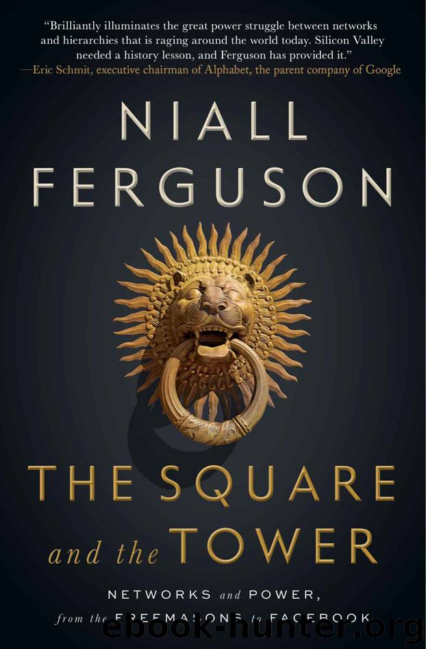 The Square and the Tower: Networks and Power, from the Freemasons to Facebook by Niall Ferguson