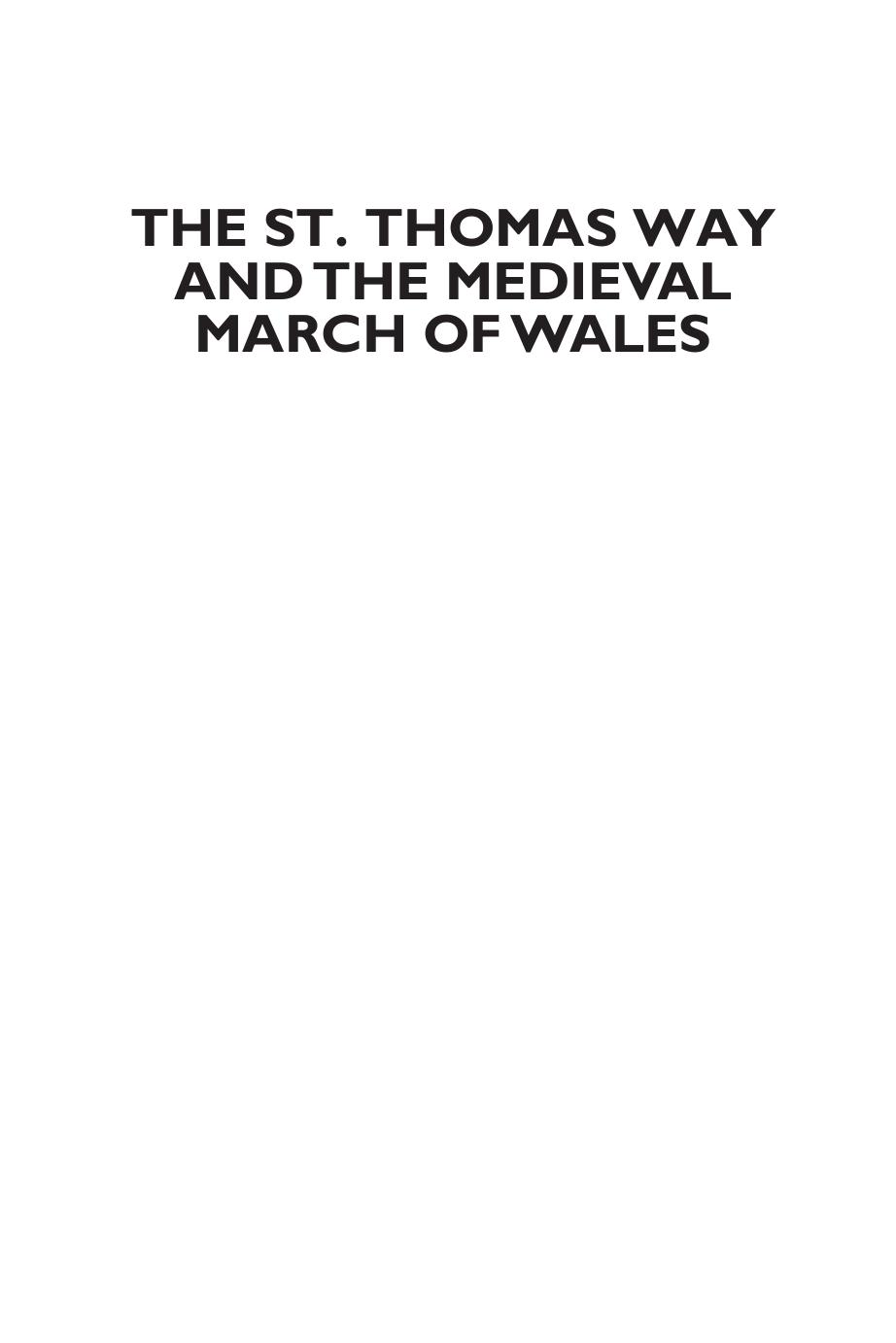 The St. Thomas Way and the Medieval March of Wales: Exploring Place, Heritage, Pilgrimage by Catherine A. M. Clarke (editor)