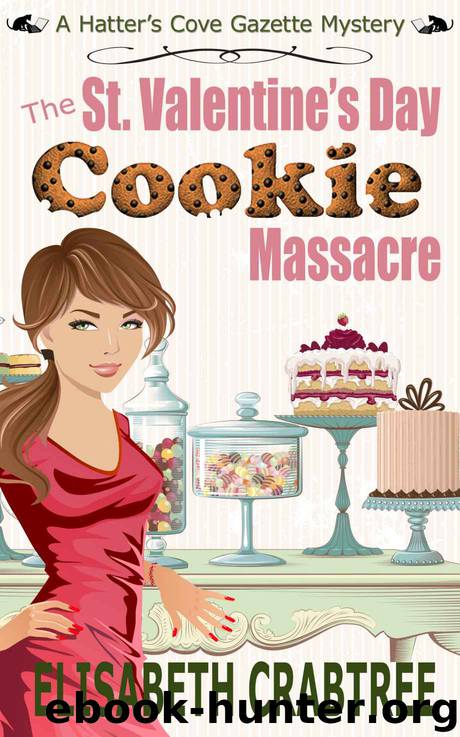 The St. Valentine's Day Cookie Massacre: A Hatter's Cove Gazette Mystery Novella 1 (Hatter's Cove Mystery Series) by Elisabeth Crabtree