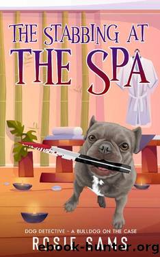 The Stabbing at the Spa (Dog Detective - A Bulldog on the Case Book 6) by Rosie Sams