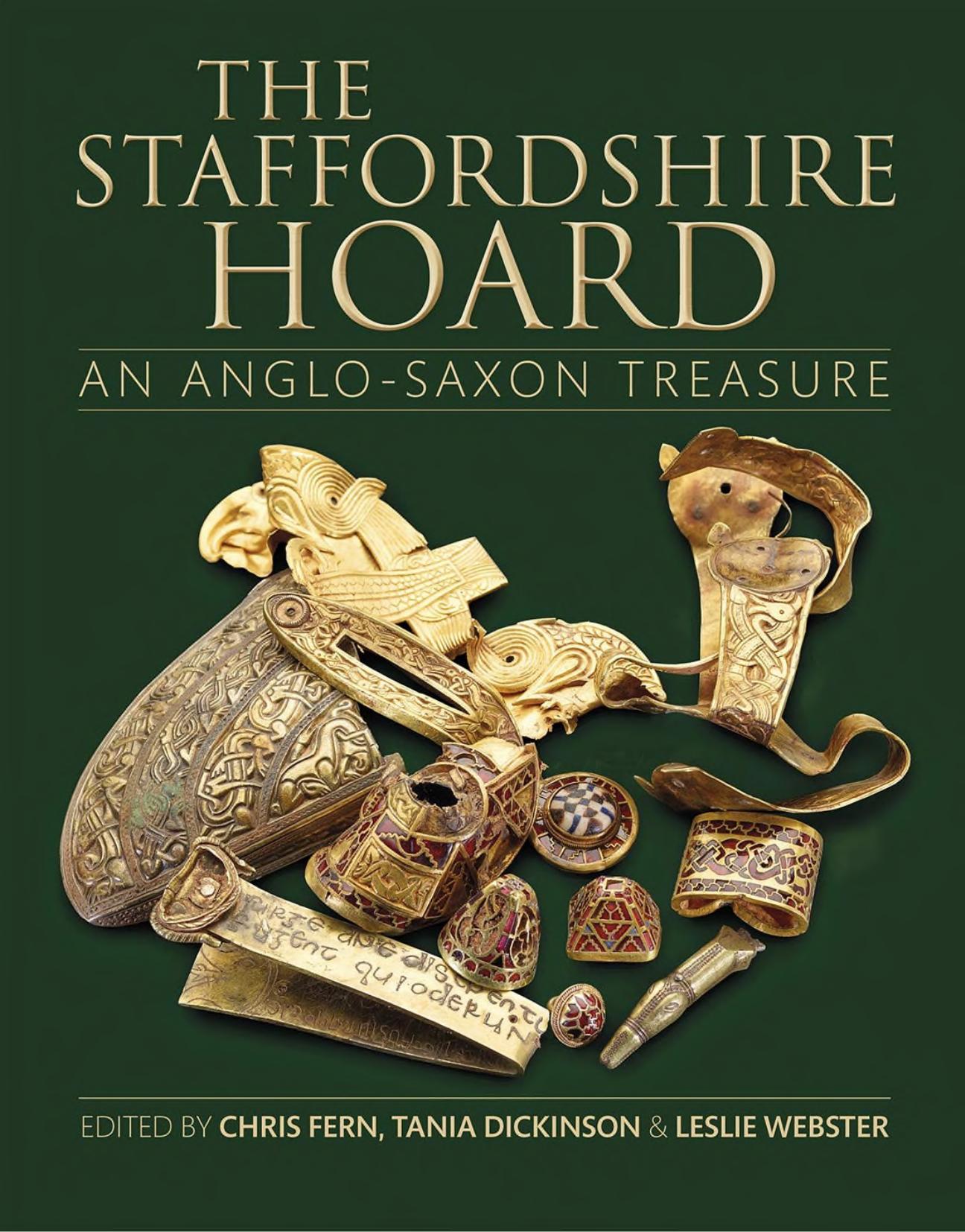The Staffordshire Hoard: An Anglo-Saxon Treasure by Chris Fern Tania Dickinson Leslie Webster (eds.)