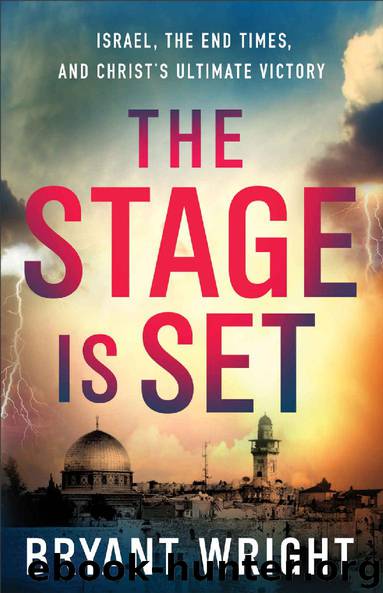 The Stage Is Set: Israel, the End Times, and Christ's Ultimate Victory by Bryant Wright