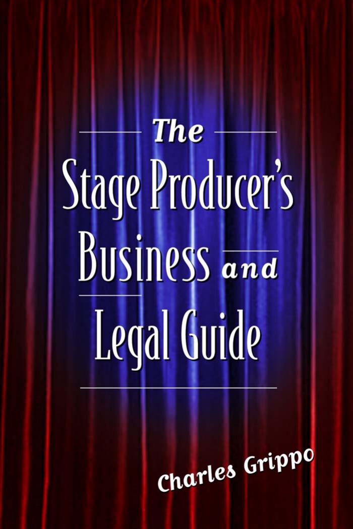 The Stage Producer's Business and Legal Guide by Charles Grippo