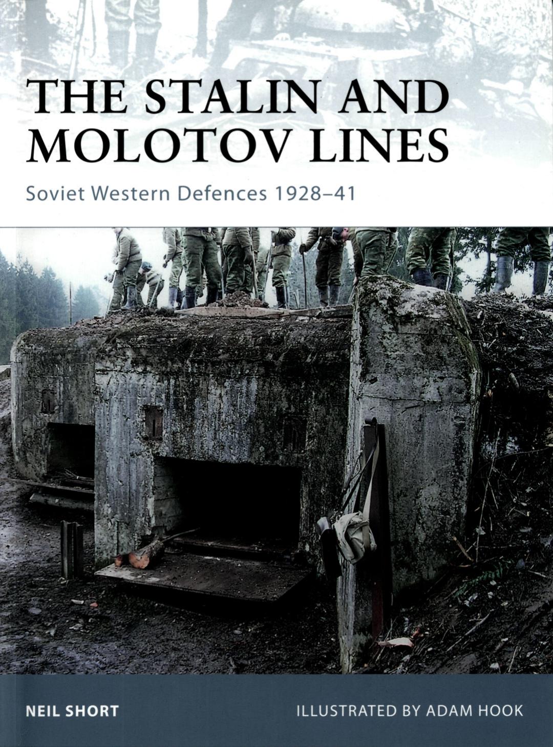 The Stalin and Molotov lines: Soviet western defences, 1928-41 by Neil Short Adam Hook