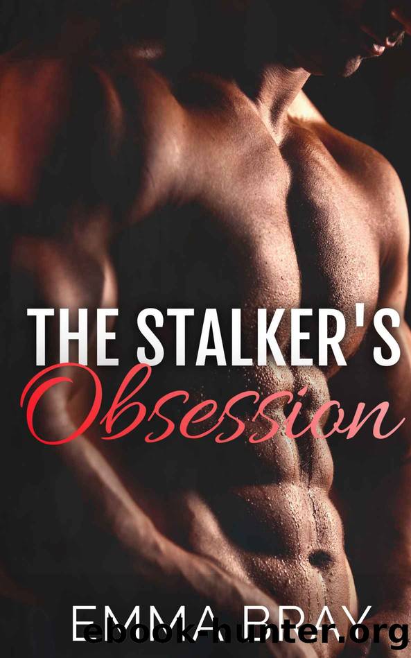 The Stalkerâs Obsession by Bray Emma