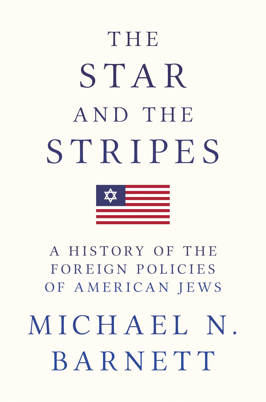 The Star and the Stripes: A History of the Foreign Policies of American Jews by Michael N. Barnett