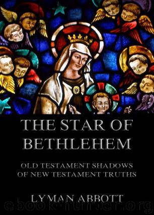 The Star of Bethlehem. Old Testament shadows of New Testament truths by Lyman Abbott