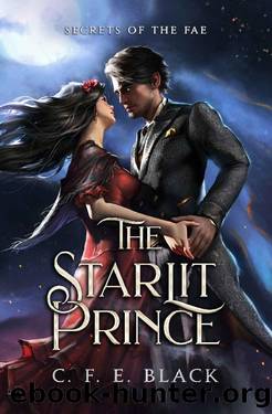 The Starlit Prince: A Standalone Fantasy Romance (Secrets of the Fae) by C. F. E. Black