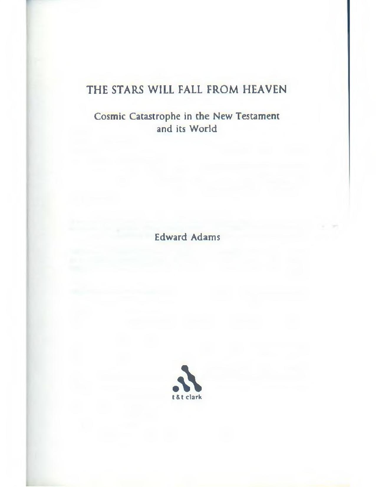 The Stars Will Fall From Heaven: 'Cosmic Catastrophe' in the New Testament and its World by Edward Adams