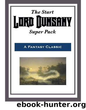 The Start Lord Dunsany Super Pack by Lord Dunsany