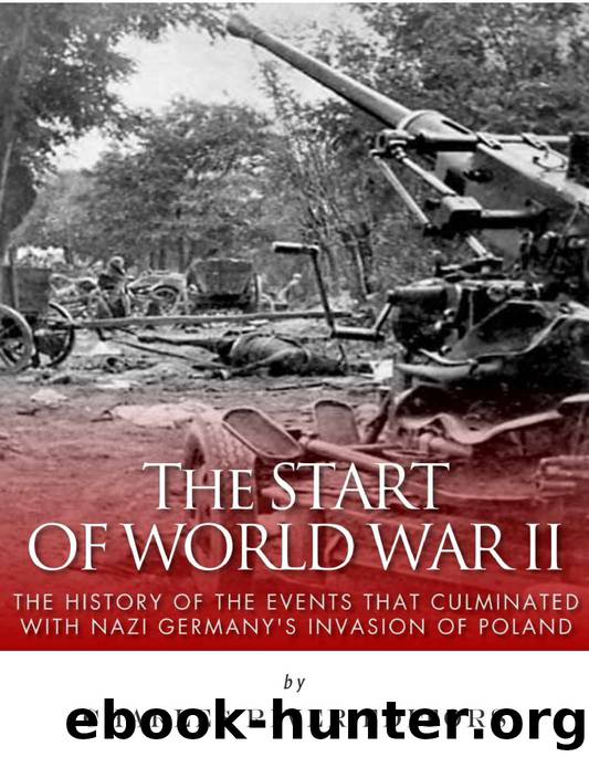 The Start of World War II: The History of the Events that Culminated with Nazi Germany’s Invasion of Poland by Charles River Editors