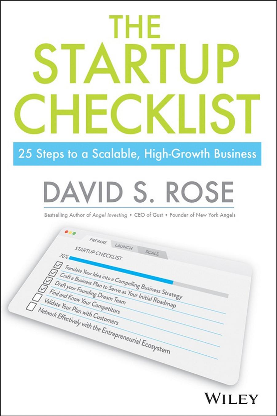 The Startup Checklist: 25 Steps to a Scalable, High-Growth Business by David S. Rose