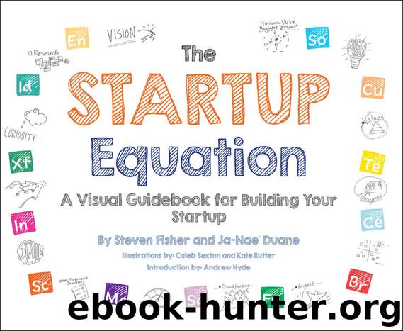 The Startup Equation: A Visual Guidebook to Building Your Startup by Steve Fisher & Ja-Nae Duane