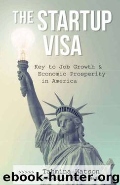 The Startup Visa: Key to Job Growth & Economic Prosperity in America by Tahmina Watson