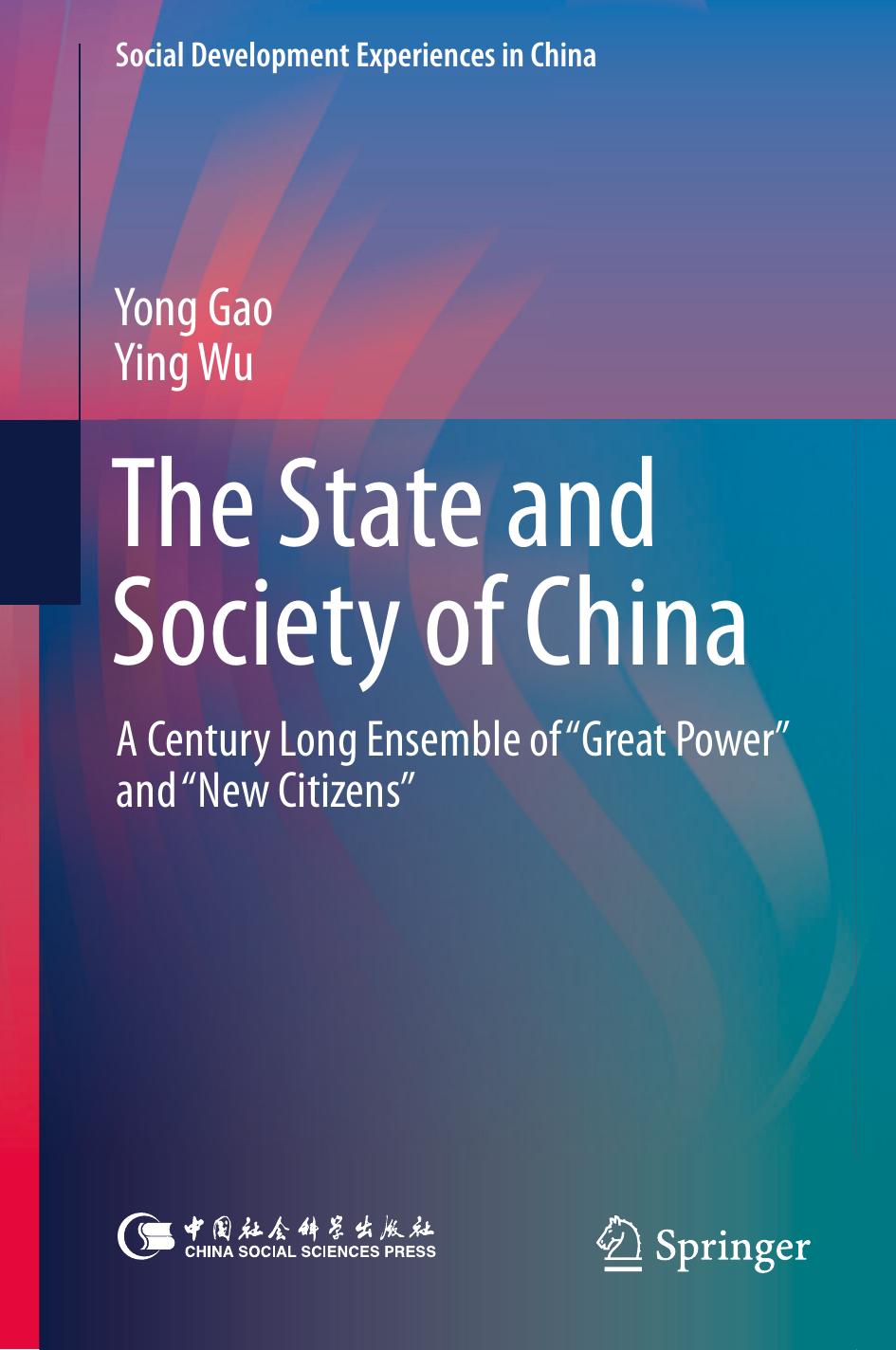 The State and Society of China : A Century Long Ensemble of âGreat Powerâ and âNew Citizensâ by Yong Gao Ying Wu (auth.)