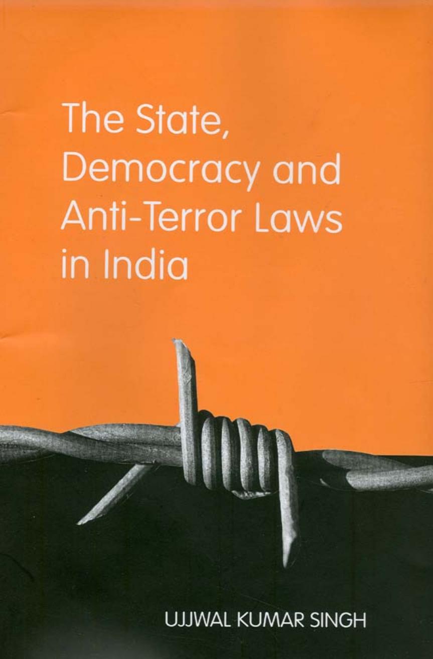 The State, Democracy and Anti-terror Laws in India by Ujjwal Kumar Singh