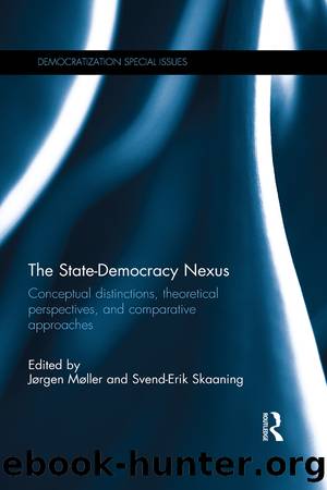 The State-Democracy Nexus: Conceptual Distinctions, Theoretical Perspectives, and Comparative Approaches (Democratization Special Issues) by Jørgen Møller & Svend-Erik Skaaning