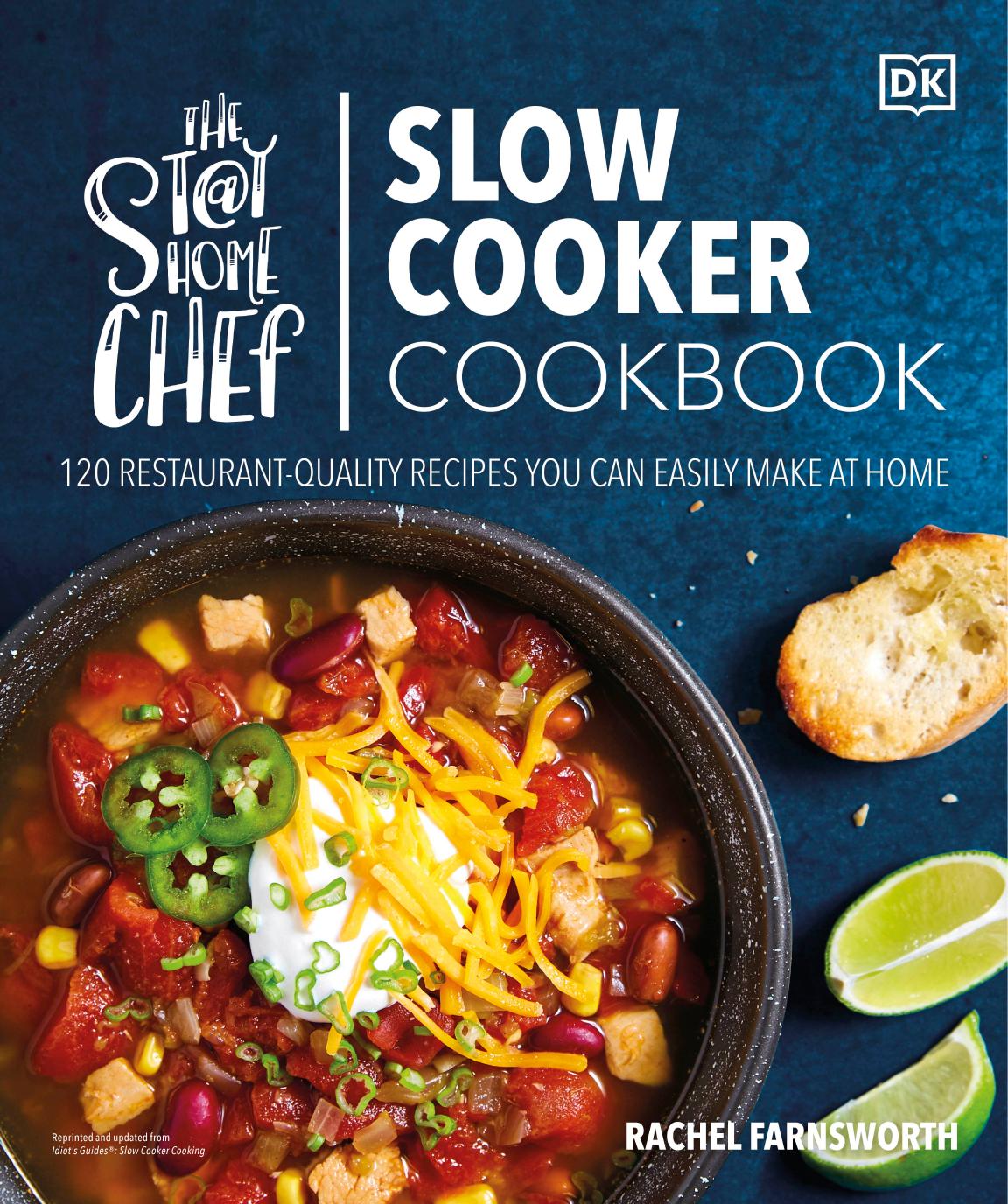 The Stay-at-Home Chef Slow Cooker Cookbook: 120 Restaurant-Quality Recipes You Can Easily Make at Home by Rachel Farnsworth