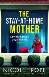 The Stay-at-Home Mother: A completely addictive psychological thriller packed with jaw-dropping twists by Trope Nicole