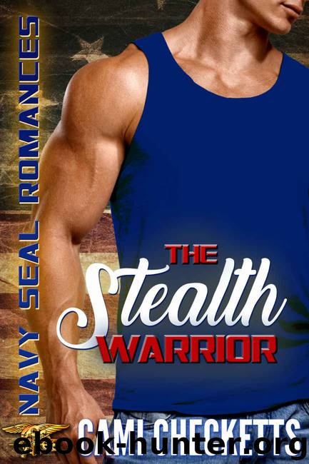 The Stealth Warrior: Navy SEAL Romance 2.0 by Checketts Cami