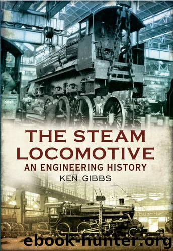The Steam Locomotive: An Engineering History by Gibbs Ken