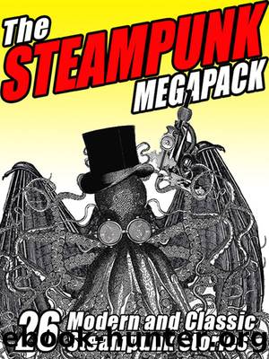 The Steampunk MEGAPACKÂ®: 26 Modern and Classic Steampunk Stories by Jay Lake & G. D. Falksen & Brian Stableford & H.P. Lovecraft & Arthur O. Friel