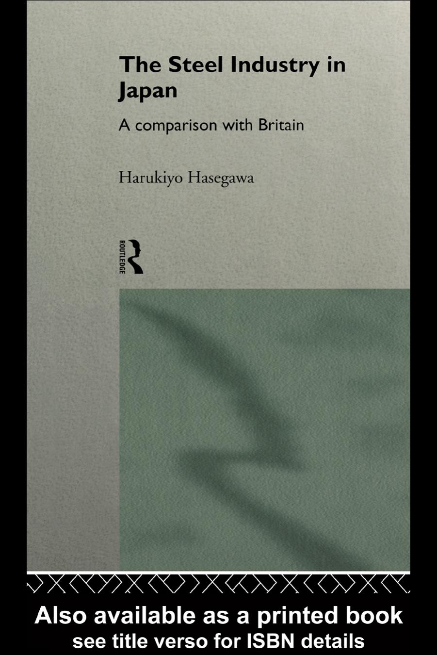 The Steel Industry in Japan: A Comparison with Britain (Sheffield Centre for Japanese Studies Routledge Series) by Haruki Hasegawa