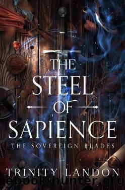 The Steel of Sapience: (The Sovereign Blades, 1) by Trinity Landon