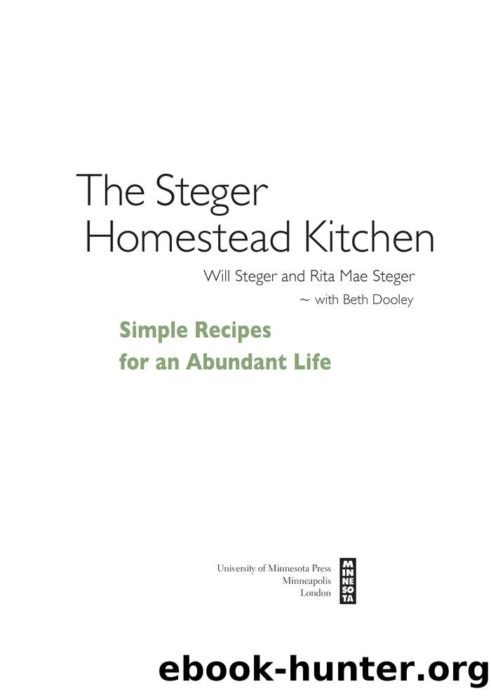The Steger Homestead Kitchen: Simple Recipes for an Abundant Life by Will Steger & Rita Mae Steger & Beth Dooley