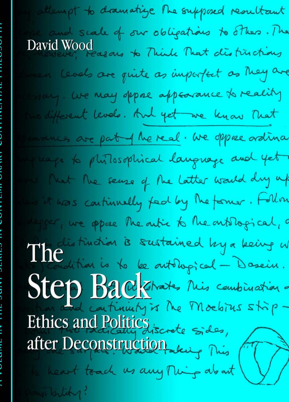 The Step Back: Ethics And Politics After Deconstruction (S U N Y Series in Contemporary Continental Philosophy) by David Wood