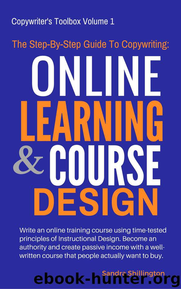 The Step-By-Step Guide to Copywriting: Online Learning and Course Design: Share Your Knowledge, Teach and Make Money Online With Your Own Course For Udemy or Teachable (Copywriter's Toolbox Book 1) by Sandra Shillington