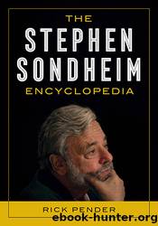 The Stephen Sondheim Encyclopedia by Rick Pender