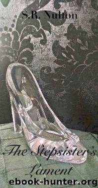 The Stepsister's Lament by S R Nulton