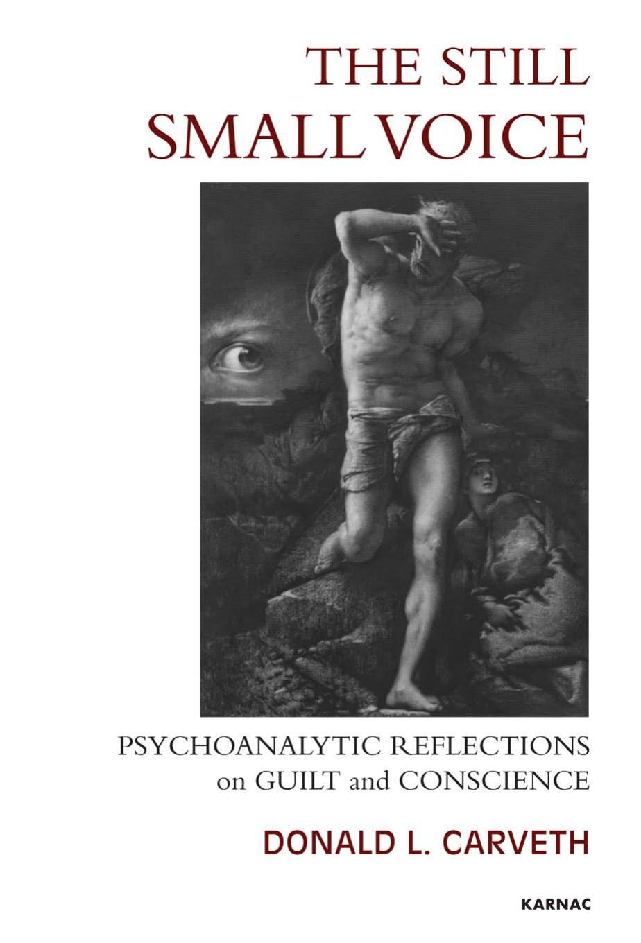 The Still Small Voice: Psychoanalytic Reflections on Guilt and Conscience by Donald L. Carveth
