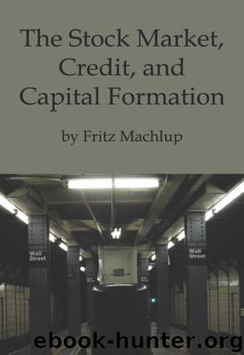 The Stock Market, Credit and Capital Formation by Fritz Machlup