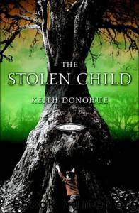 The Stolen Child : A Novel by Keith Donohue