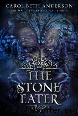 The Stone Eater (The Magic Eaters Trilogy Book 3) by Carol Beth Anderson
