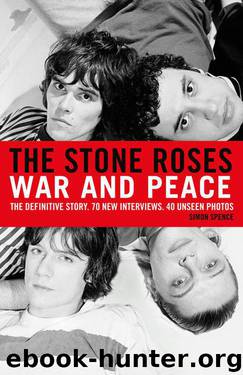 The Stone Roses: War and Peace by Spence Simon