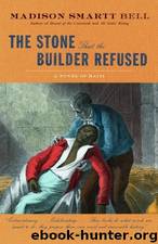 The Stone that the Builder Refused by Madison Smartt Bell