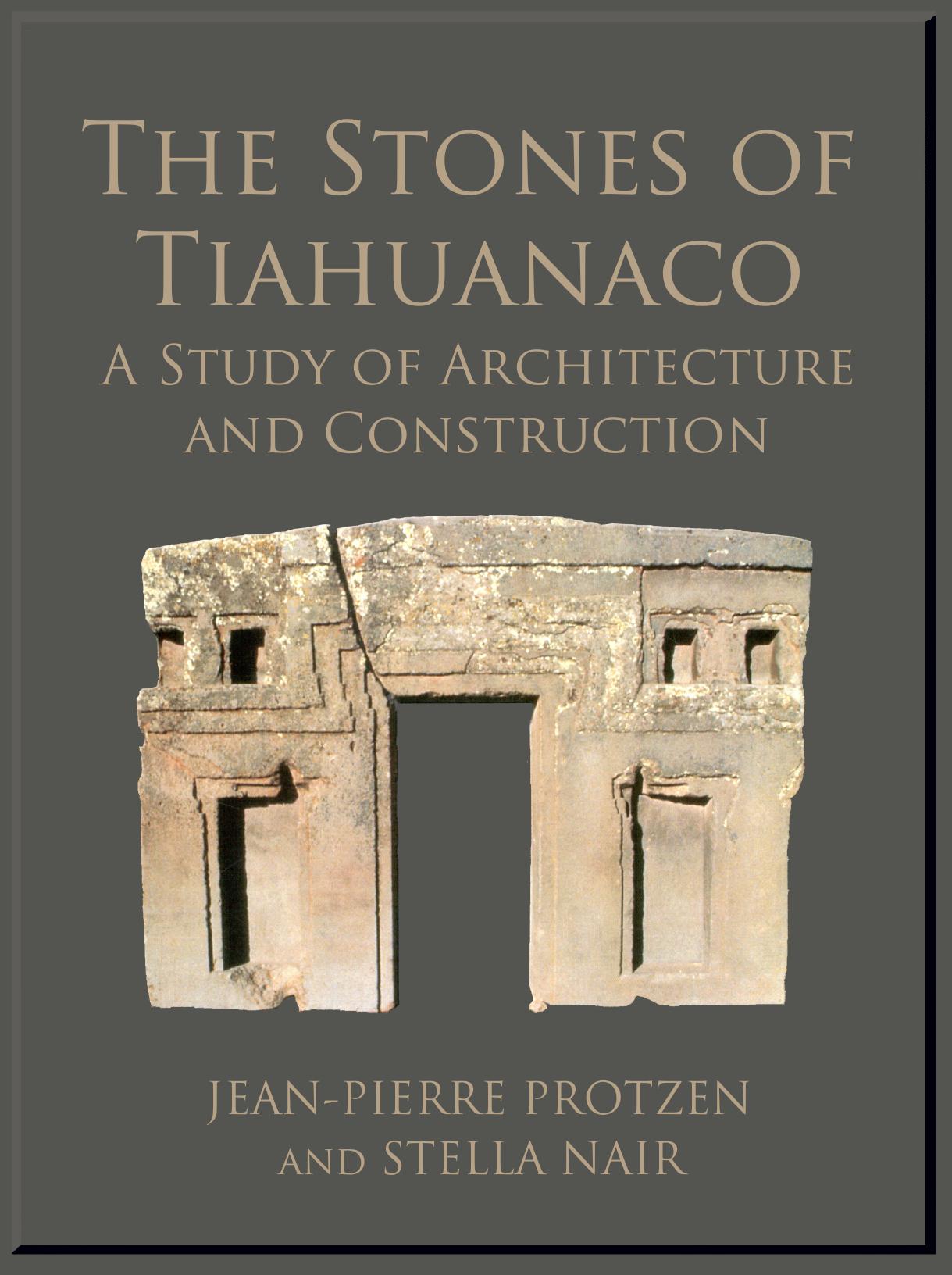 The Stones of Tiahuanaco: A Study of Architecture and Construction by Jean-Pierre Protzen Stella Nair