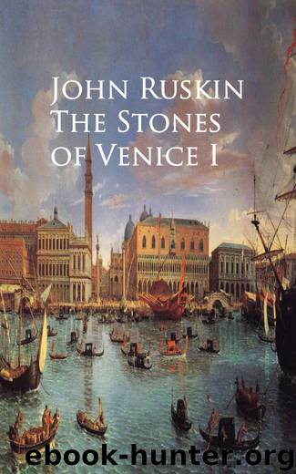 The Stones of Venice I by John Ruskin
