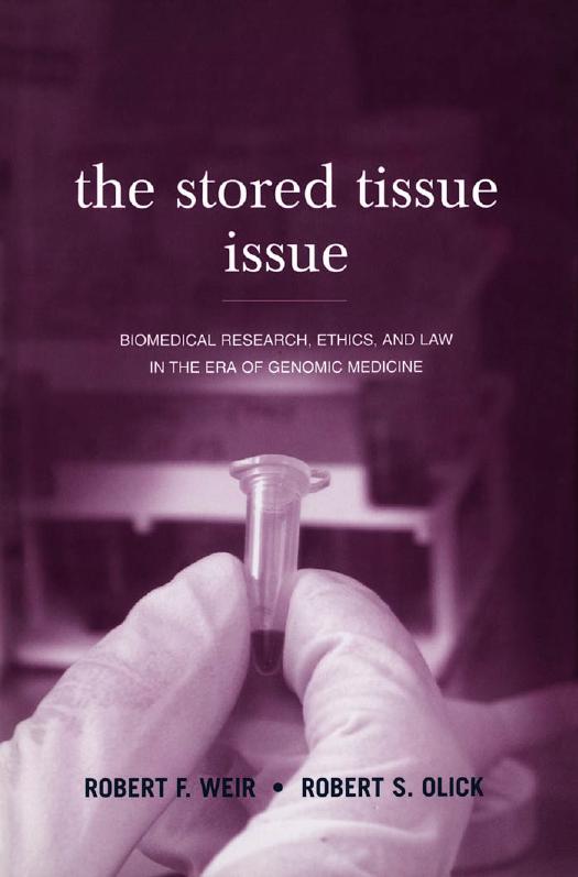 The Stored Tissue Issue: Biomedical Research, Ethics, and Law in the Era of Genomic Medicine by Robert F. Weir Robert S. Olick