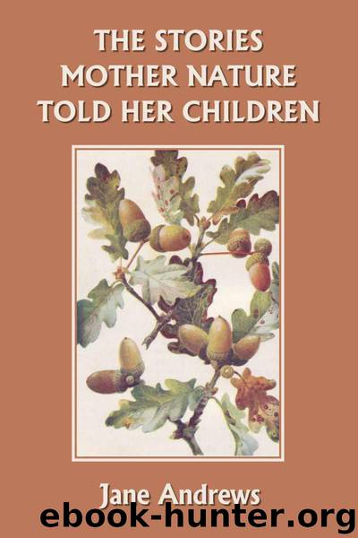 The Stories Mother Nature Told Her Children (Yesterday's Classics) by Andrews Jane