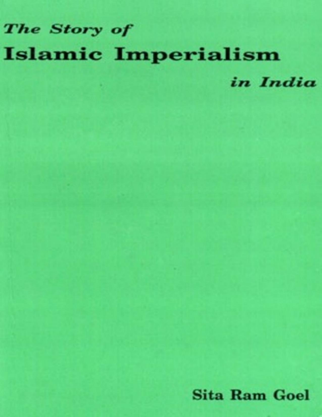 The Story Of Islamic Imperialism In India by Sita Ram Goel